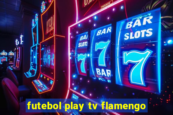 futebol play tv flamengo